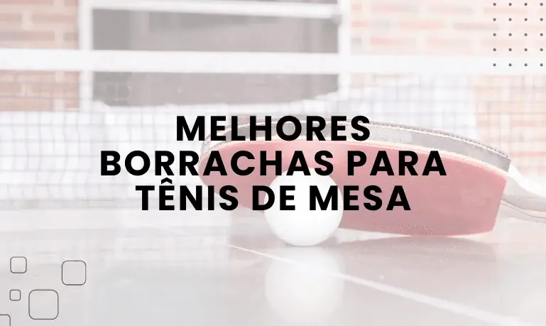 Borrachas para iniciante no Tênis de Mesa - hero